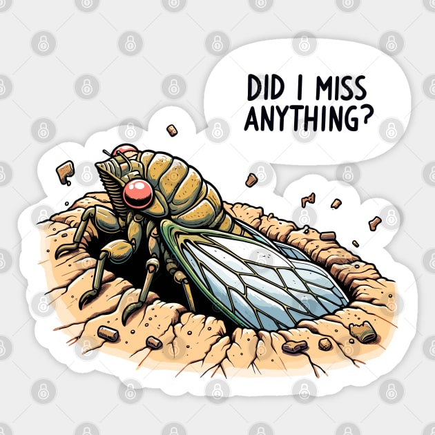 Cicada Did I Miss Anything? Funny Cicada Summer Sticker by creative